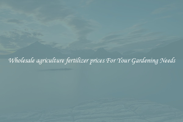 Wholesale agriculture fertilizer prices For Your Gardening Needs