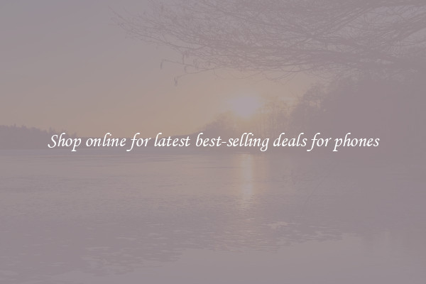 Shop online for latest best-selling deals for phones