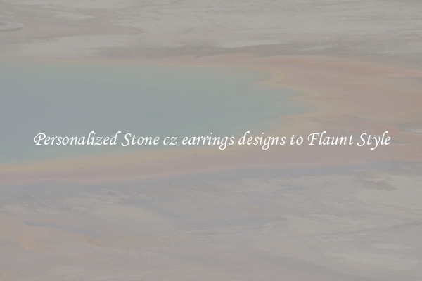 Personalized Stone cz earrings designs to Flaunt Style