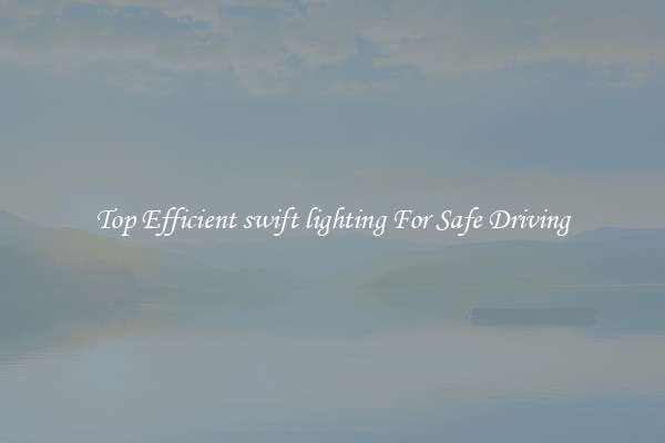 Top Efficient swift lighting For Safe Driving