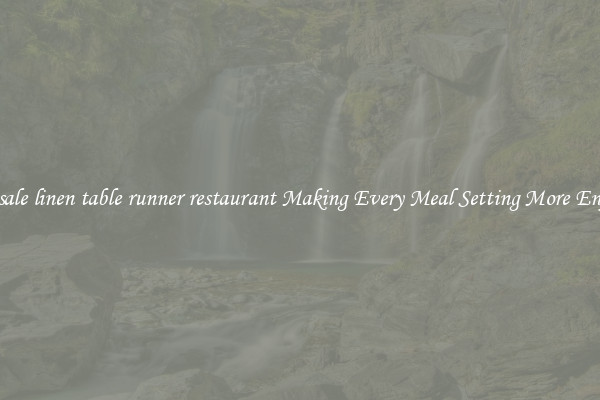 Wholesale linen table runner restaurant Making Every Meal Setting More Enjoyable