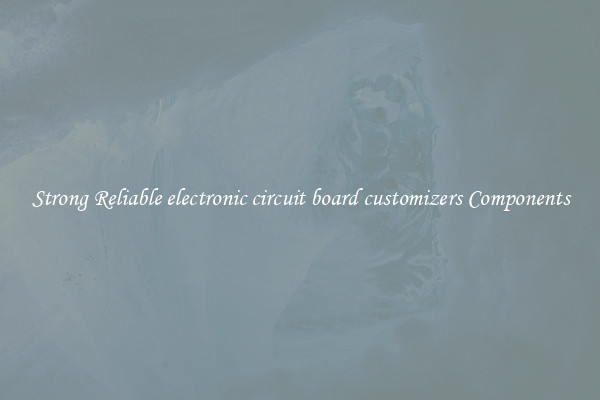 Strong Reliable electronic circuit board customizers Components