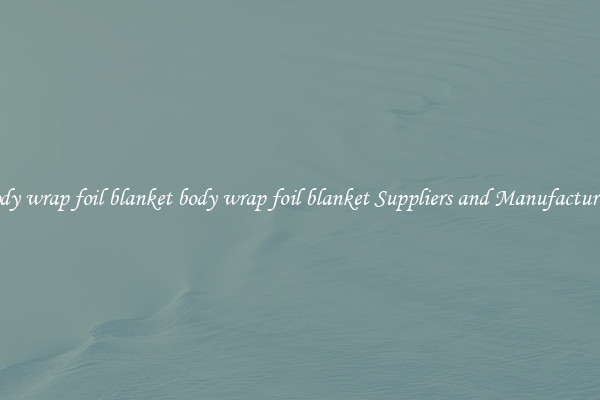body wrap foil blanket body wrap foil blanket Suppliers and Manufacturers