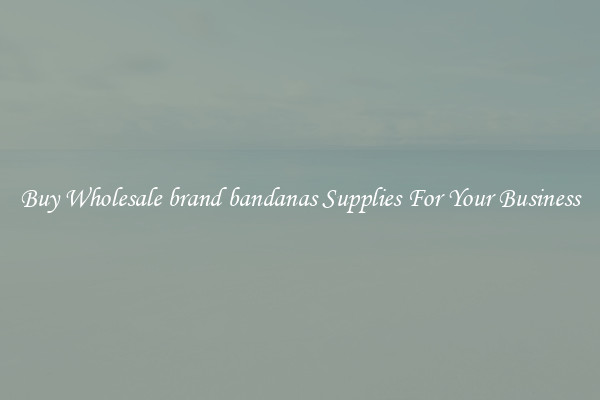 Buy Wholesale brand bandanas Supplies For Your Business