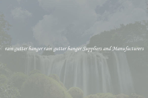 rain gutter hanger rain gutter hanger Suppliers and Manufacturers
