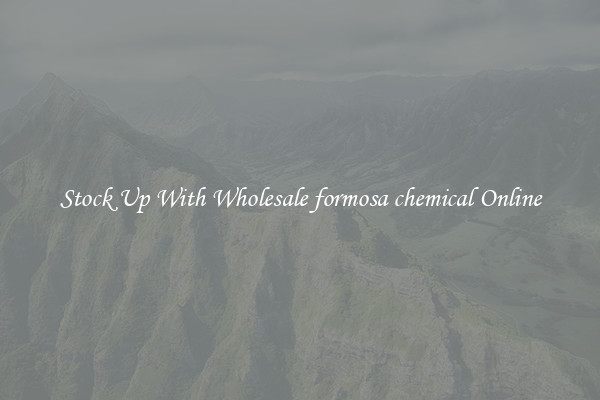 Stock Up With Wholesale formosa chemical Online