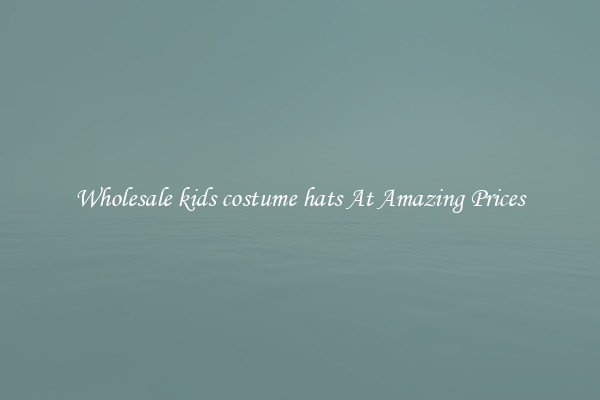 Wholesale kids costume hats At Amazing Prices