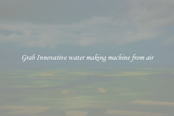 Grab Innovative water making machine from air