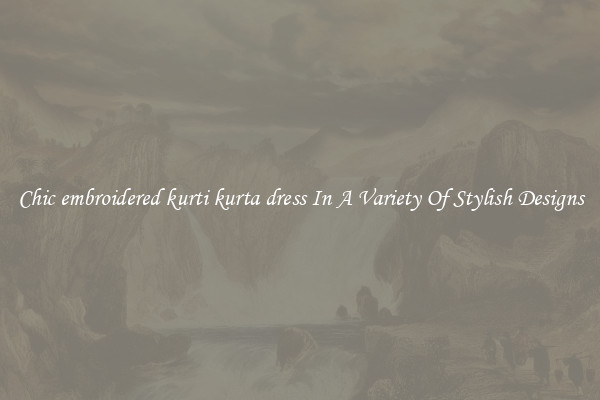 Chic embroidered kurti kurta dress In A Variety Of Stylish Designs