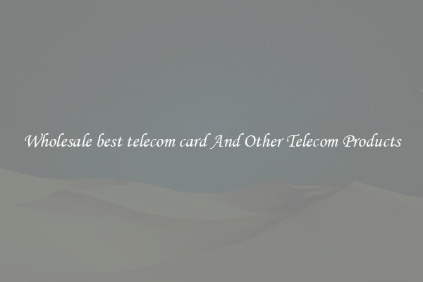 Wholesale best telecom card And Other Telecom Products