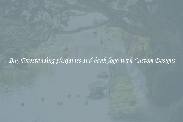 Buy Freestanding plexiglass and bank logo with Custom Designs