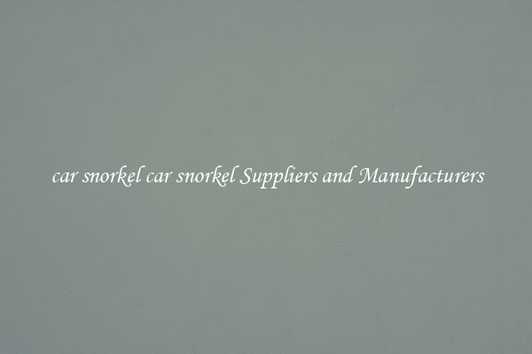 car snorkel car snorkel Suppliers and Manufacturers