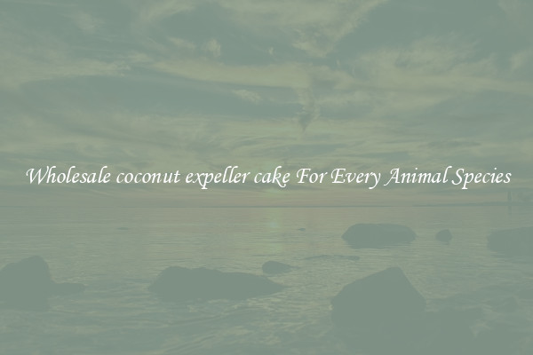 Wholesale coconut expeller cake For Every Animal Species