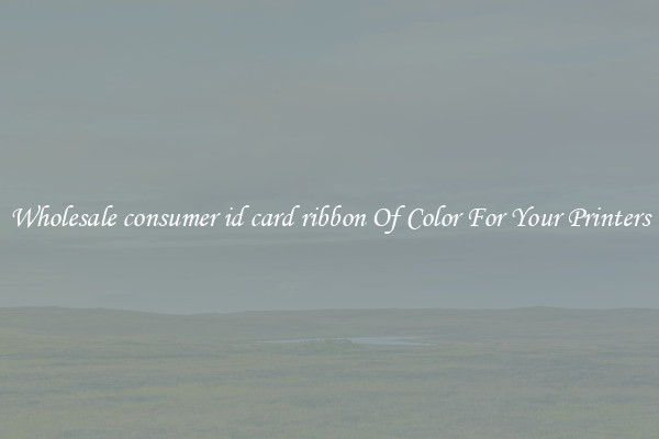 Wholesale consumer id card ribbon Of Color For Your Printers
