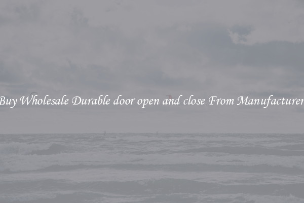 Buy Wholesale Durable door open and close From Manufacturers