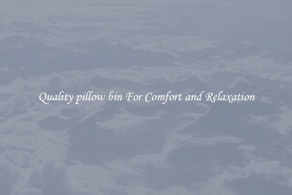 Quality pillow bin For Comfort and Relaxation