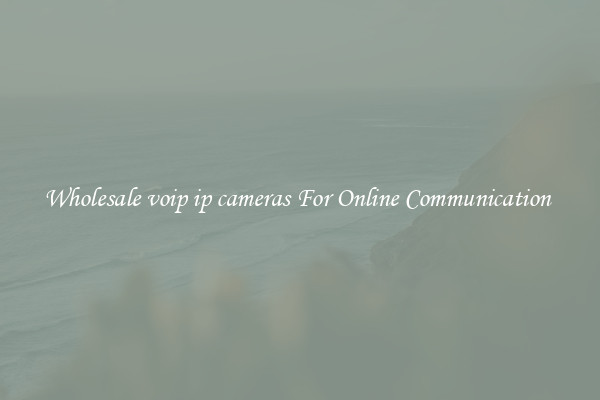 Wholesale voip ip cameras For Online Communication 