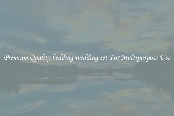 Premium Quality bedding wedding set For Multipurpose Use