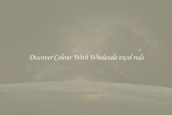Discover Colour With Wholesale excel reds
