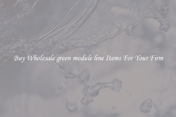 Buy Wholesale green module line Items For Your Firm
