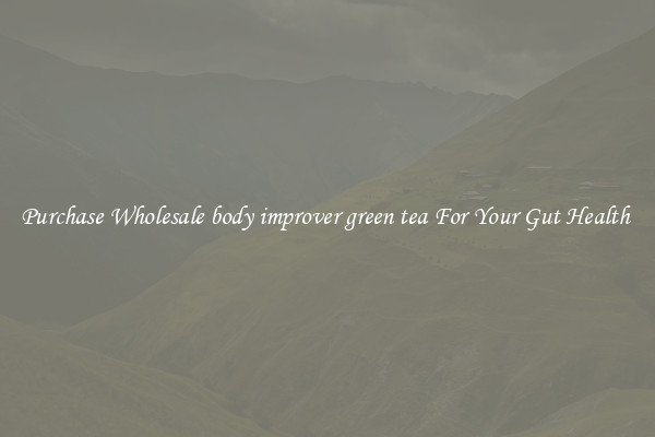 Purchase Wholesale body improver green tea For Your Gut Health 