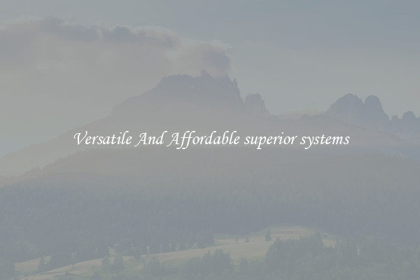 Versatile And Affordable superior systems