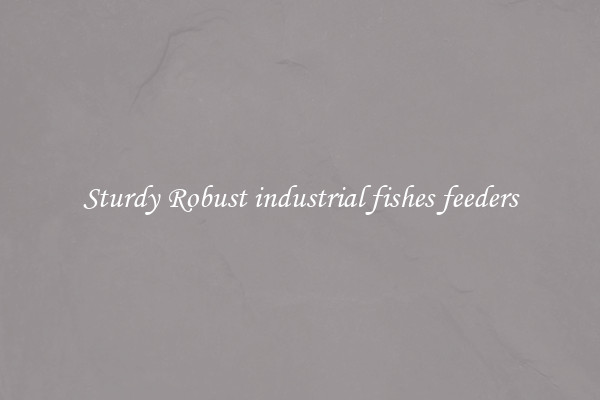 Sturdy Robust industrial fishes feeders