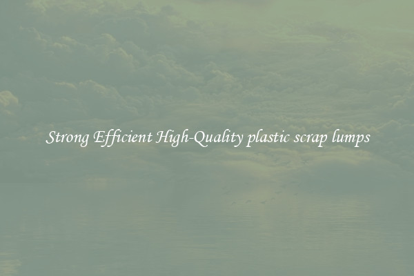 Strong Efficient High-Quality plastic scrap lumps