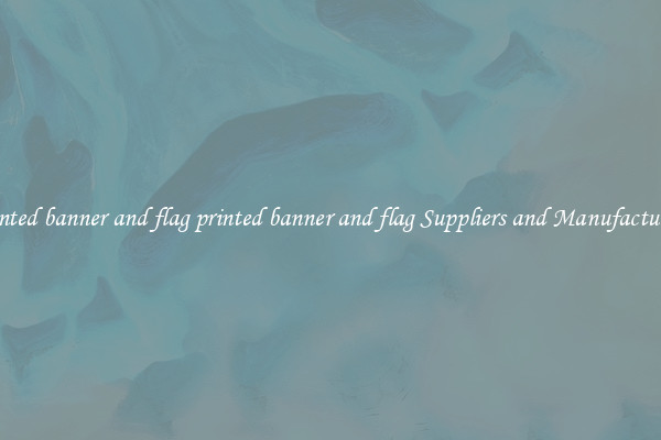 printed banner and flag printed banner and flag Suppliers and Manufacturers