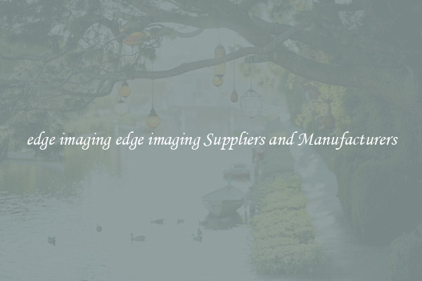 edge imaging edge imaging Suppliers and Manufacturers