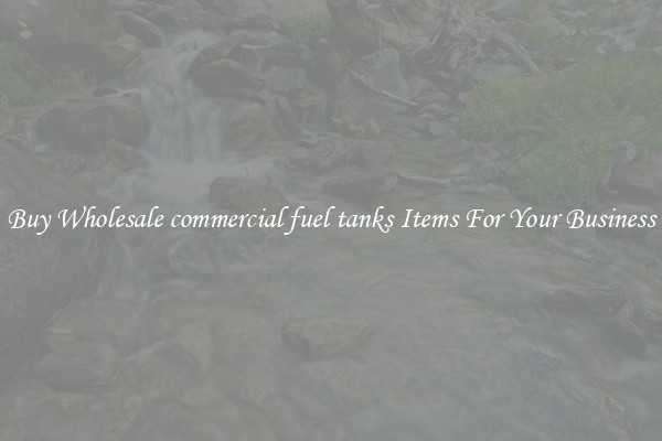 Buy Wholesale commercial fuel tanks Items For Your Business