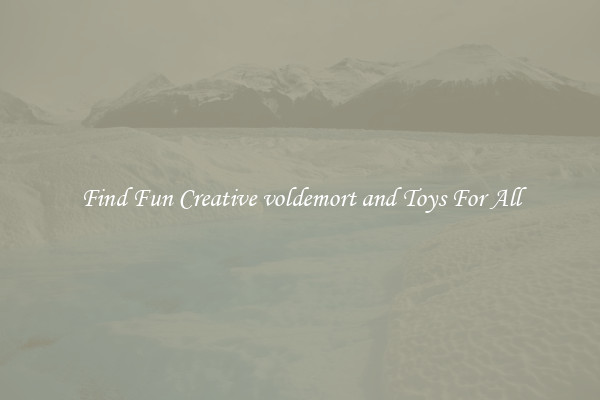 Find Fun Creative voldemort and Toys For All