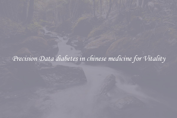 Precision Data diabetes in chinese medicine for Vitality