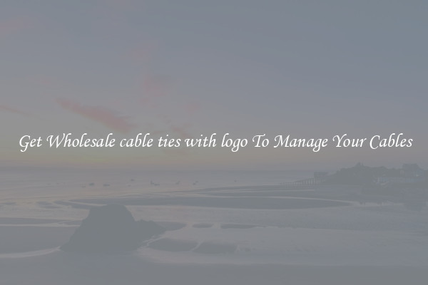 Get Wholesale cable ties with logo To Manage Your Cables