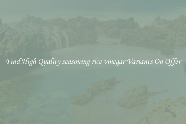 Find High Quality seasoning rice vinegar Variants On Offer