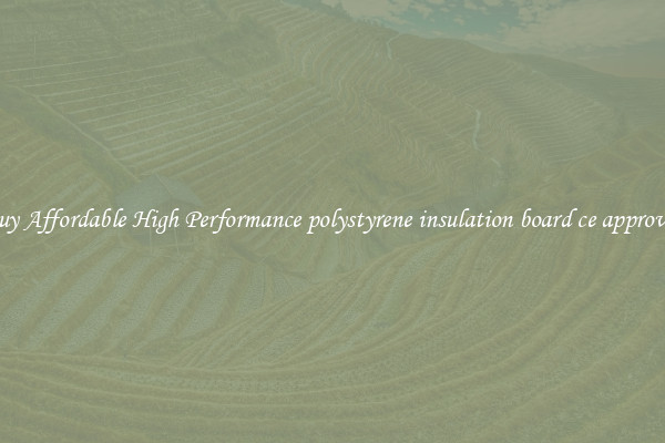 Buy Affordable High Performance polystyrene insulation board ce approved