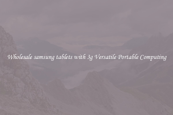 Wholesale samsung tablets with 3g Versatile Portable Computing