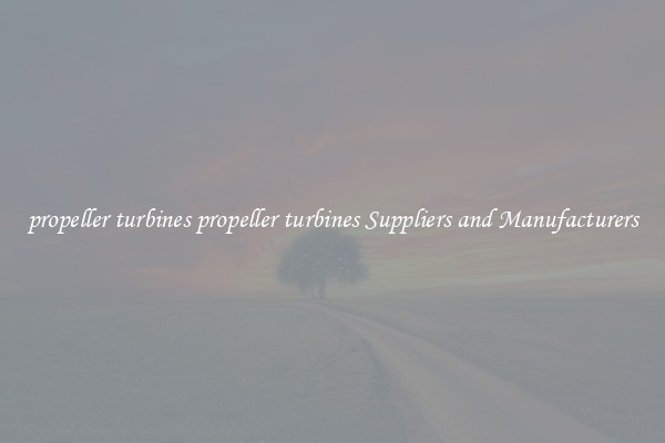 propeller turbines propeller turbines Suppliers and Manufacturers