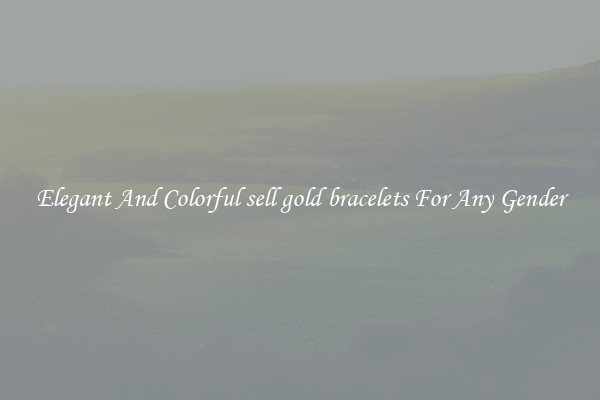Elegant And Colorful sell gold bracelets For Any Gender